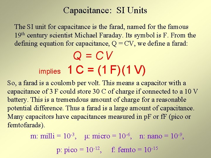 Capacitance: SI Units The SI unit for capacitance is the farad, named for the