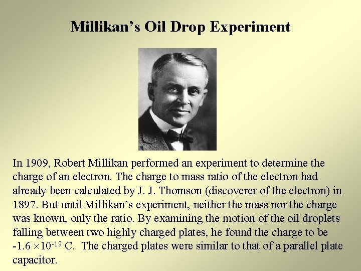 Millikan’s Oil Drop Experiment In 1909, Robert Millikan performed an experiment to determine the