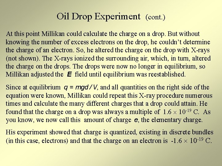Oil Drop Experiment (cont. ) At this point Millikan could calculate the charge on