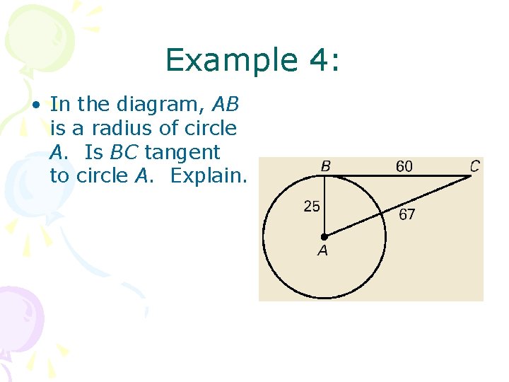 Example 4: • In the diagram, AB is a radius of circle A. Is