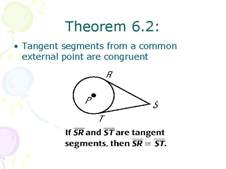 Theorem 6. 2: • Tangent segments from a common external point are congruent 