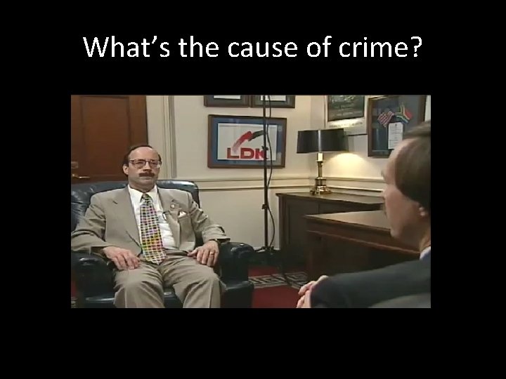 What’s the cause of crime? 