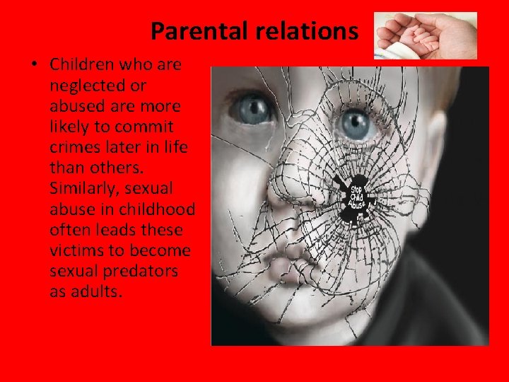Parental relations • Children who are neglected or abused are more likely to commit