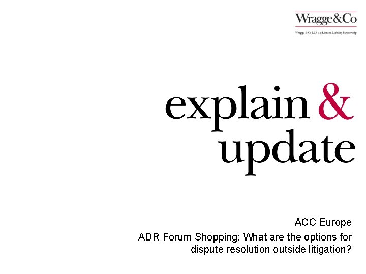ACC Europe ADR Forum Shopping: What are the options for dispute resolution outside litigation?