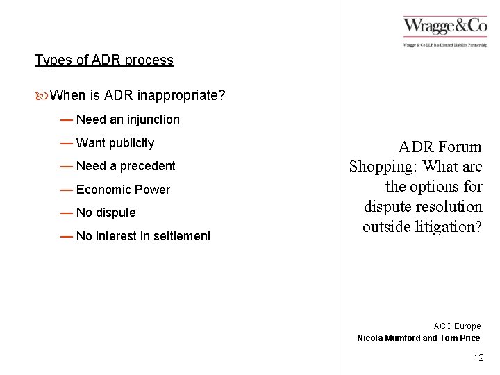 Types of ADR process When is ADR inappropriate? — Need an injunction — Want