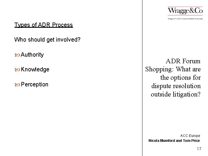Types of ADR Process Who should get involved? Authority Knowledge Perception ADR Forum Shopping: