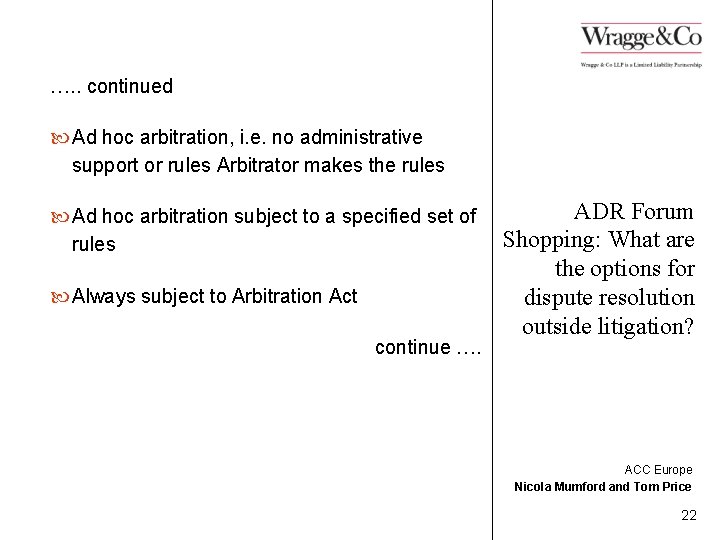 …. . continued Ad hoc arbitration, i. e. no administrative support or rules Arbitrator