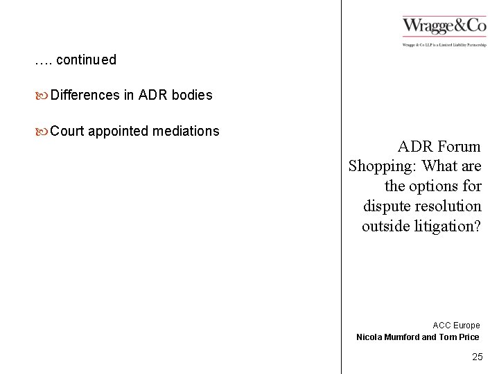 …. continued Differences in ADR bodies Court appointed mediations ADR Forum Shopping: What are
