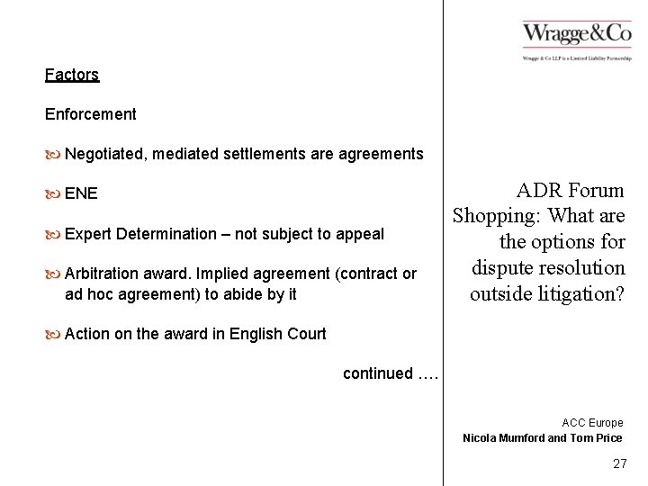 Factors Enforcement Negotiated, mediated settlements are agreements ENE Expert Determination – not subject to