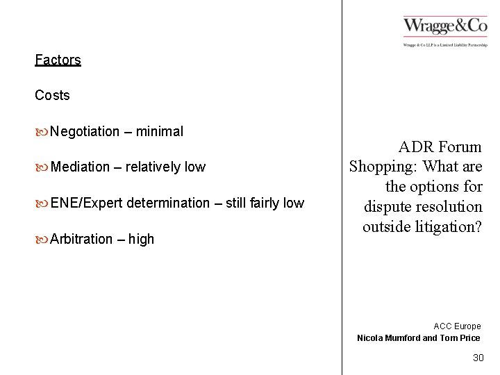 Factors Costs Negotiation – minimal Mediation – relatively low ENE/Expert determination – still fairly
