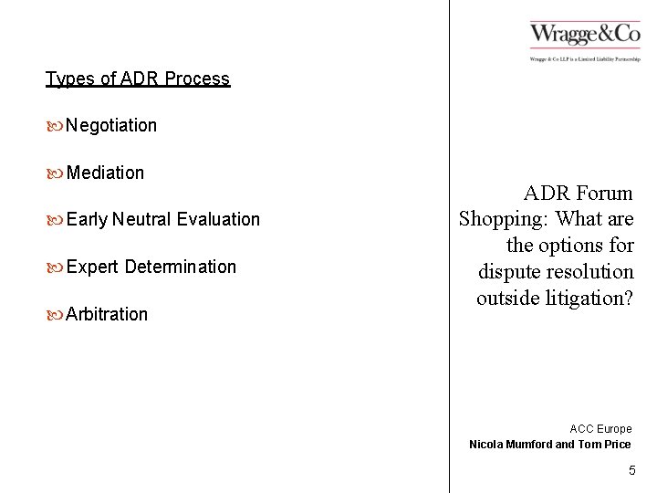 Types of ADR Process Negotiation Mediation Early Neutral Evaluation Expert Determination Arbitration ADR Forum
