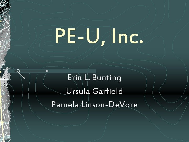 PE-U, Inc. Erin L. Bunting Ursula Garfield Pamela Linson-De. Vore 