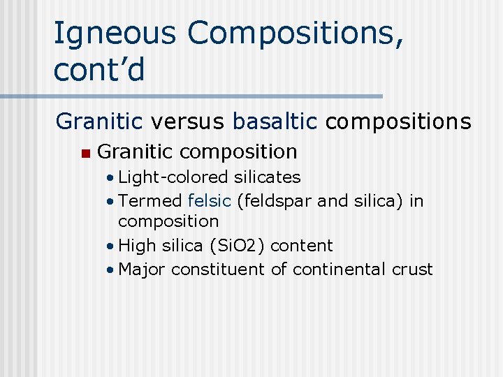 Igneous Compositions, cont’d Granitic versus basaltic compositions n Granitic composition • Light-colored silicates •