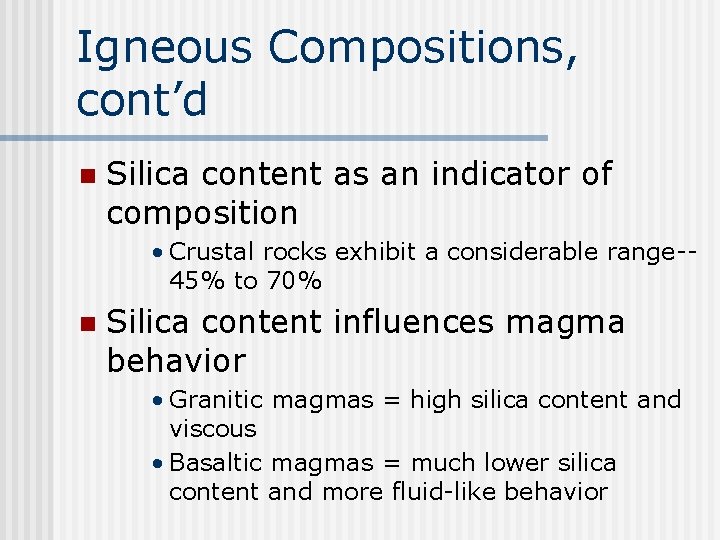 Igneous Compositions, cont’d n Silica content as an indicator of composition • Crustal rocks