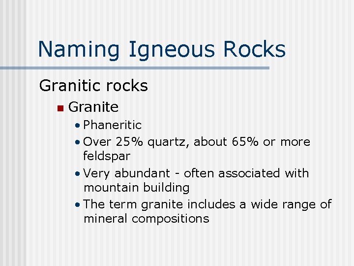Naming Igneous Rocks Granitic rocks n Granite • Phaneritic • Over 25% quartz, about