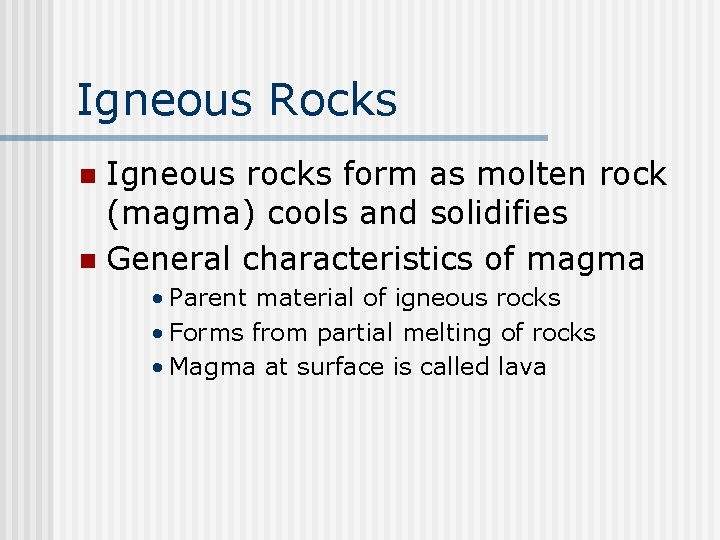 Igneous Rocks Igneous rocks form as molten rock (magma) cools and solidifies n General