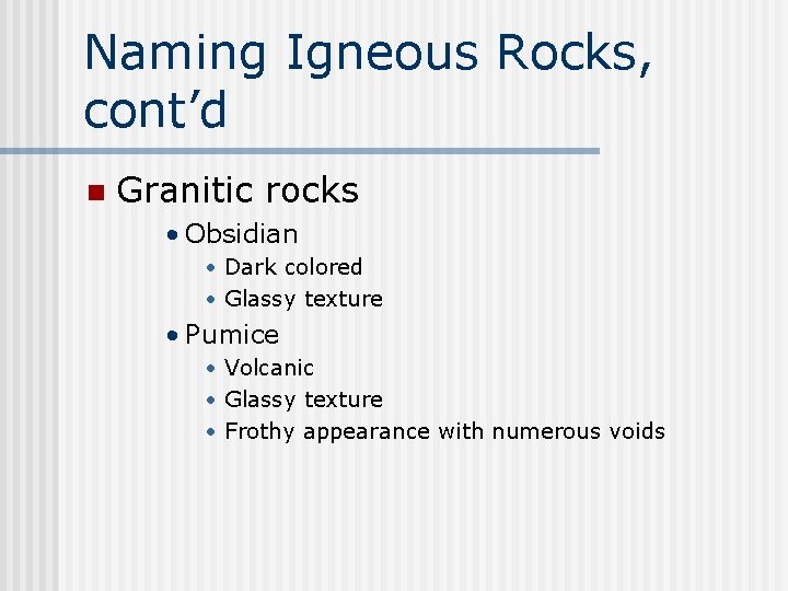 Naming Igneous Rocks, cont’d n Granitic rocks • Obsidian • Dark colored • Glassy