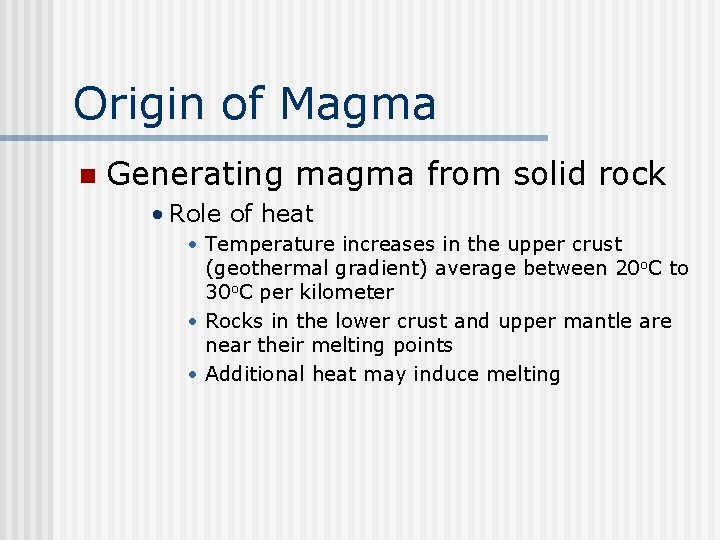 Origin of Magma n Generating magma from solid rock • Role of heat •