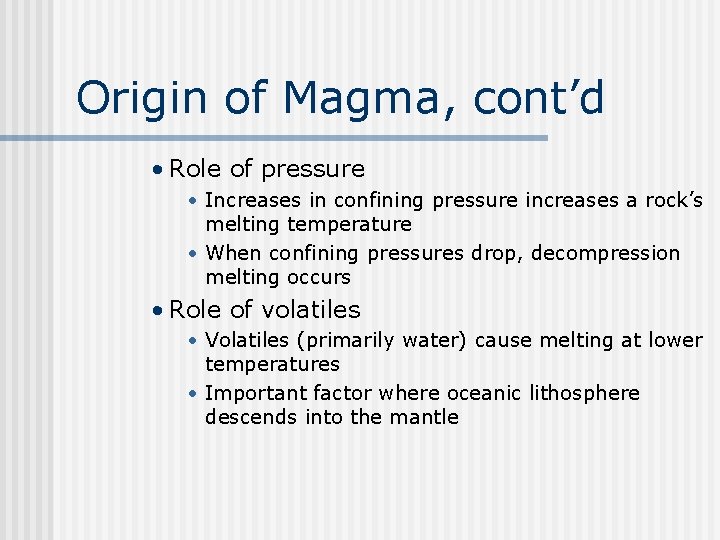 Origin of Magma, cont’d • Role of pressure • Increases in confining pressure increases