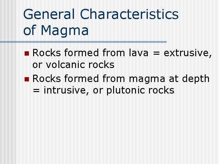 General Characteristics of Magma Rocks formed from lava = extrusive, or volcanic rocks n