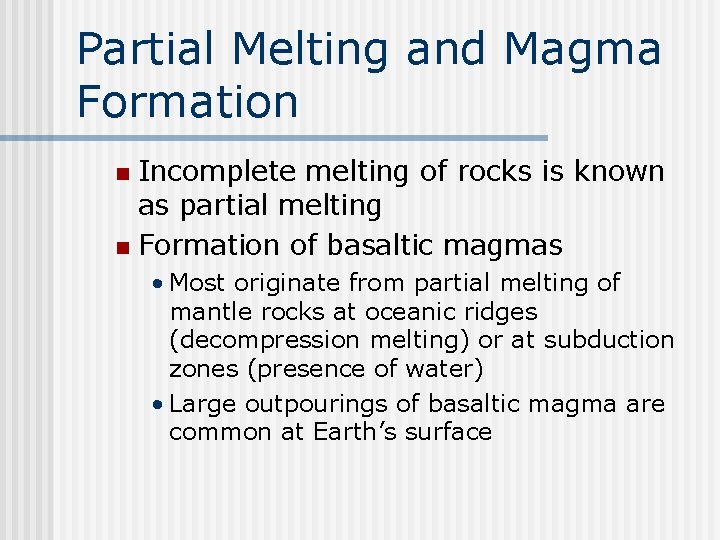 Partial Melting and Magma Formation Incomplete melting of rocks is known as partial melting