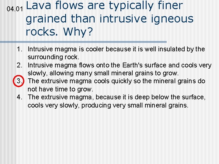 04. 01 Lava flows are typically finer grained than intrusive igneous rocks. Why? 1.
