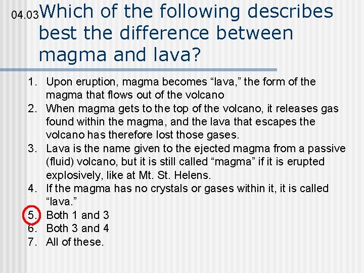 Which of the following describes best the difference between magma and lava? 04. 03