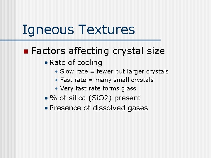 Igneous Textures n Factors affecting crystal size • Rate of cooling • Slow rate