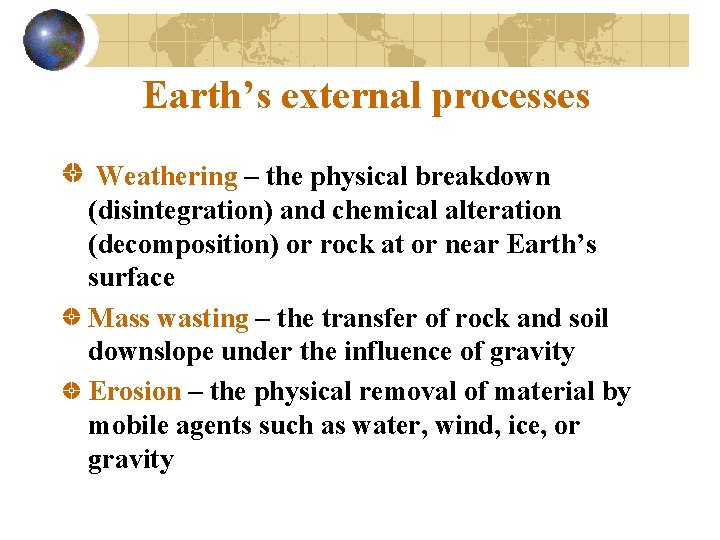 Earth’s external processes Weathering – the physical breakdown (disintegration) and chemical alteration (decomposition) or