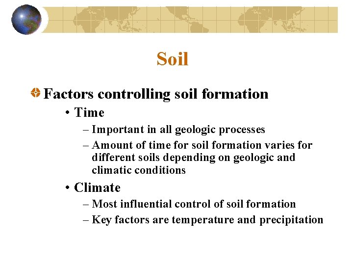 Soil Factors controlling soil formation • Time – Important in all geologic processes –
