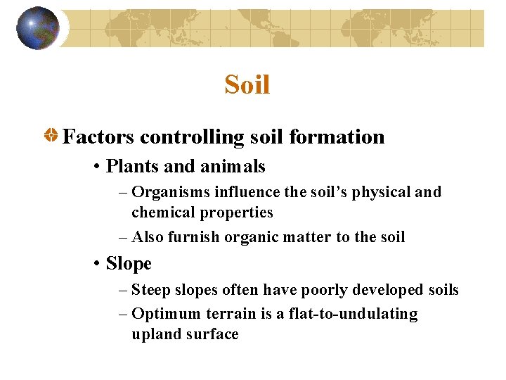 Soil Factors controlling soil formation • Plants and animals – Organisms influence the soil’s