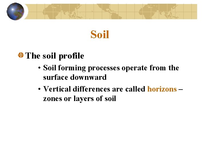 Soil The soil profile • Soil forming processes operate from the surface downward •