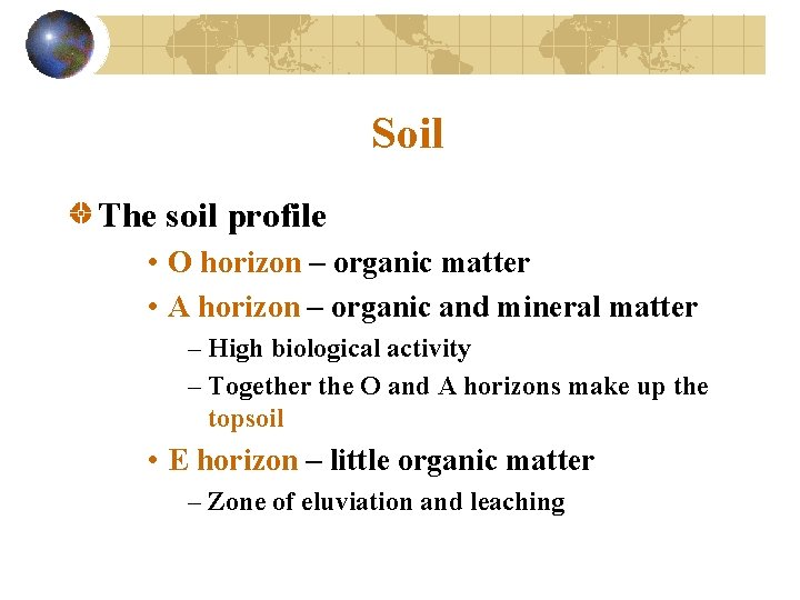 Soil The soil profile • O horizon – organic matter • A horizon –