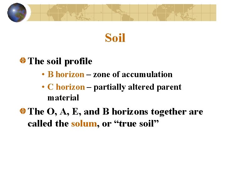 Soil The soil profile • B horizon – zone of accumulation • C horizon