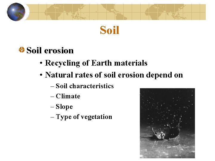 Soil erosion • Recycling of Earth materials • Natural rates of soil erosion depend