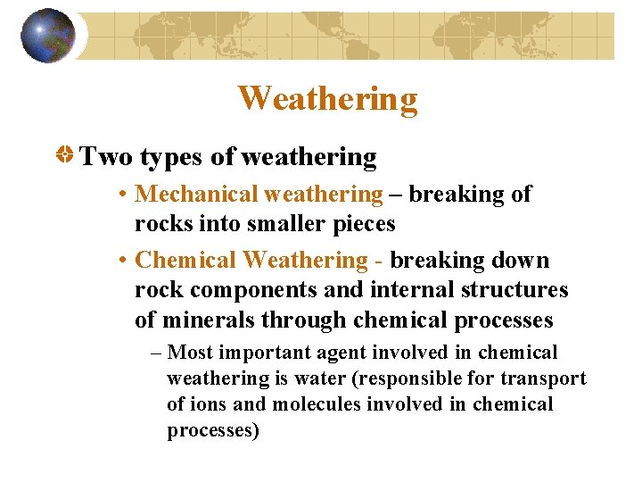 Weathering Two types of weathering • Mechanical weathering – breaking of rocks into smaller