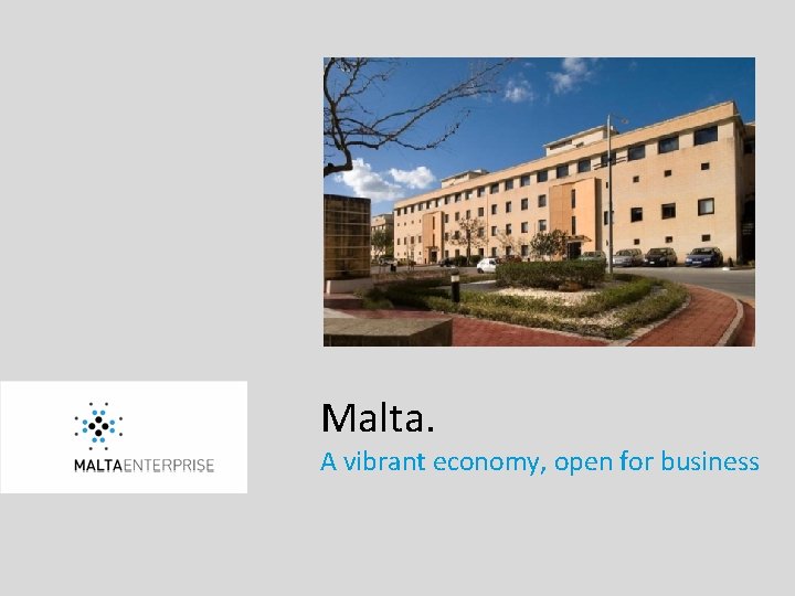 Malta. A vibrant economy, open for business 