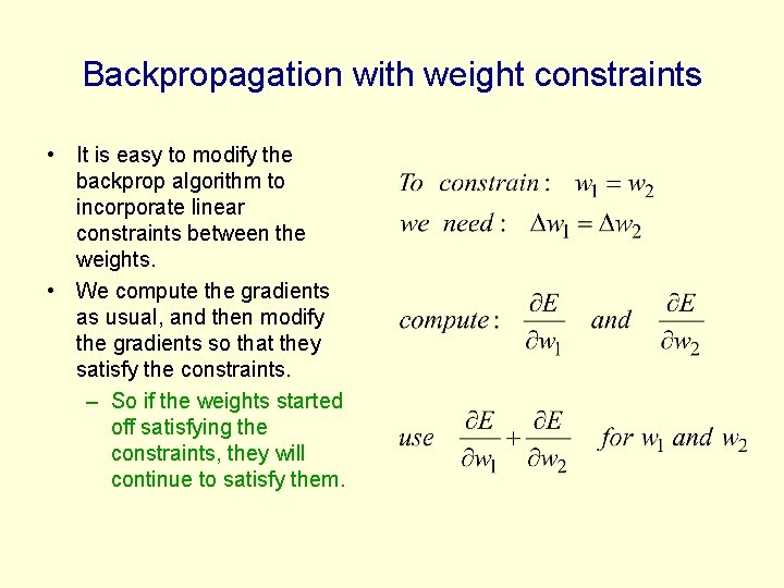 Backpropagation with weight constraints • It is easy to modify the backprop algorithm to