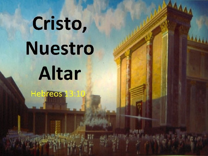 Cristo, Nuestro Altar Hebreos 13: 10 