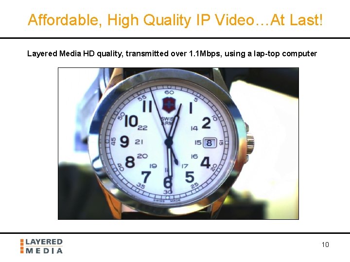 Affordable, High Quality IP Video…At Last! Layered Media HD quality, transmitted over 1. 1