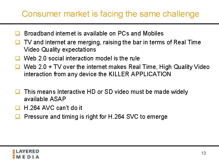 Consumer market is facing the same challenge q Broadband internet is available on PCs