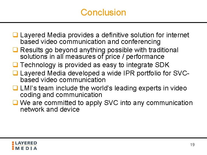 Conclusion q Layered Media provides a definitive solution for internet based video communication and