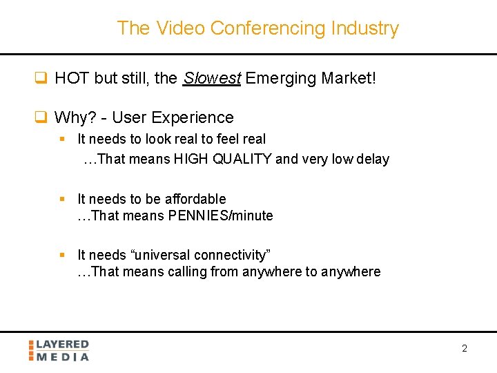The Video Conferencing Industry q HOT but still, the Slowest Emerging Market! q Why?