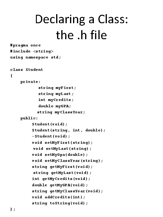 Declaring a Class: the. h file #pragma once #include <string> using namespace std; class