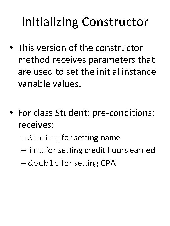 Initializing Constructor • This version of the constructor method receives parameters that are used