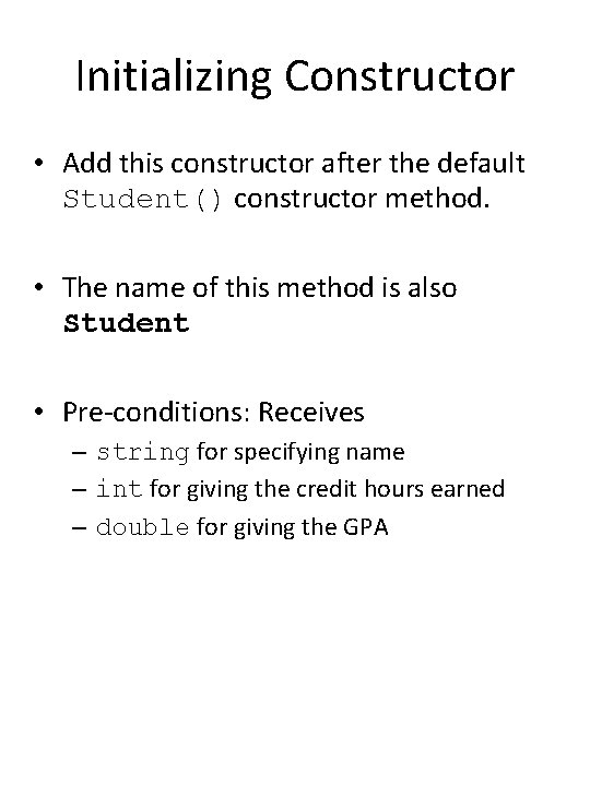 Initializing Constructor • Add this constructor after the default Student() constructor method. • The