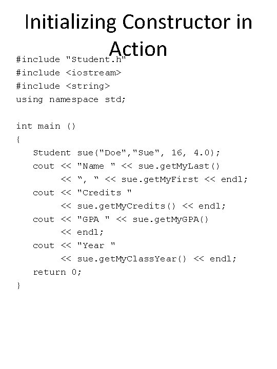 Initializing Constructor in Action #include "Student. h" #include <iostream> #include <string> using namespace std;