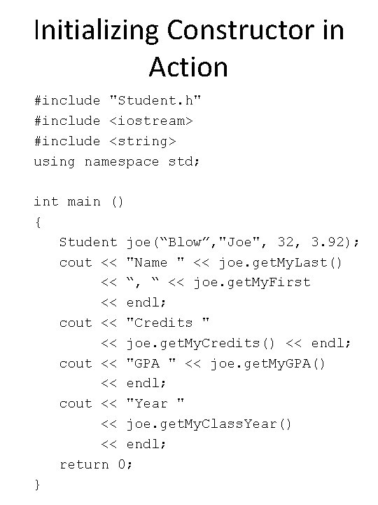 Initializing Constructor in Action #include "Student. h" #include <iostream> #include <string> using namespace std;