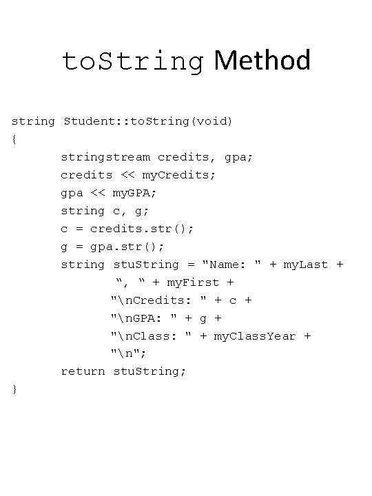 to. String Method string Student: : to. String(void) { stringstream credits, gpa; credits <<