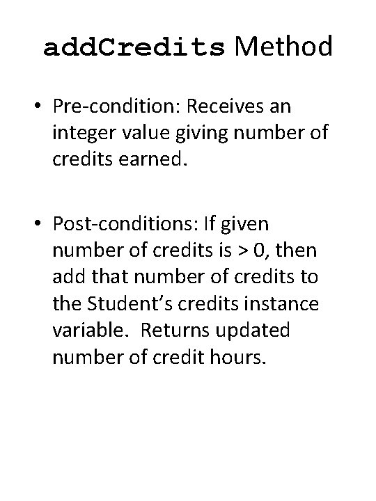 add. Credits Method • Pre-condition: Receives an integer value giving number of credits earned.